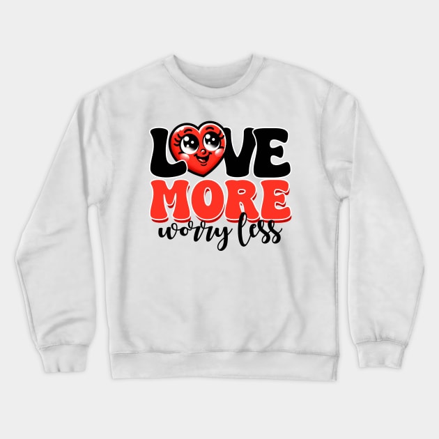Love More Worry Less Crewneck Sweatshirt by MZeeDesigns